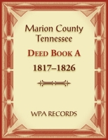 Marion County, Tennessee Deed Book A 1817-1826 0788489240 Book Cover