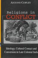 Religions in Conflict: Ideology, Cultural Contact and Conversion in Late-Colonial India 0195636767 Book Cover