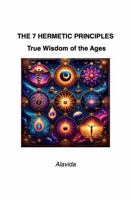 The 7 Hermetic Principles: True Wisdom of the Ages 1959602330 Book Cover