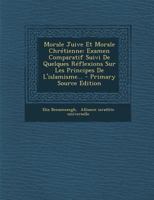 Morale Juive Et Morale Chrétienne: Examen Comparatif Suivi De Quelques Réflexions Sur Les Principes De L'islamisme... 1015759483 Book Cover