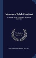 Memoirs of Ralph Vansittart: a Member of the Parliament of Canada, 1861-67 1145092241 Book Cover