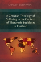 A Christian Theology of Suffering in the Context of Theravada Buddhism in Thailand 178368786X Book Cover