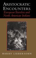 Aristocratic Encounters: European Travelers and North American Indians 0521003601 Book Cover