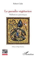 Le paradis végétarien: Méditations patristiques (Religions Et Spiritualité) (French Edition) 2343093326 Book Cover