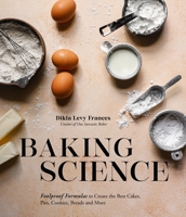 Baking Science: Foolproof Formulas to Create the Best Cakes, Pies, Cookies, Breads and More 1645674541 Book Cover