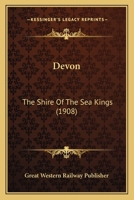 Devon: The Shire Of The Sea Kings 1166040429 Book Cover