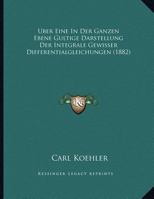Uber Eine In Der Ganzen Ebene Gultige Darstellung Der Integrale Gewisser Differentialgleichungen (1882) 1169522920 Book Cover