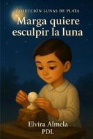 Marga quiere esculpir la luna: Colección Lunas de Plata (Spanish Edition) B0GK8RPDJ2 Book Cover