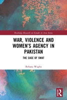 War, Violence and Women's Agency in Pakistan: The Case of Swat 1032661410 Book Cover