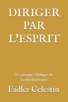 Diriger par l’Esprit: Comment devenir un leader selon le cœur de Dieu ? (French Edition) B0FPM23GVX Book Cover