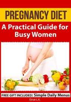 Pregnancy Diet: A Practical Guide for Busy Women 163022068X Book Cover