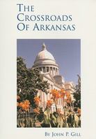 The Crossroads of Arkansas: A One Hour Arkansas Perspective 0970857403 Book Cover