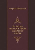 de Septem Sapientium Fabulis Quaestiones Selectae 5518945450 Book Cover