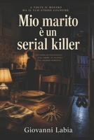 Mio Marito è un Serial Killer: Storia quasi normale di una moglie napoletana, un assassino educato e una verità che non entra più in cucina (Italian Edition) B0H2DL714N Book Cover