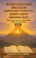 An Urgent Critical Review Correction and Presentation of Seventh-Day Adventist Church's Fundamental Beliefs Doctrinal Messages Prophesied to Provoke Shaking in Seventh-Day Adventist Church Volume 1 B0GLSYCYWY Book Cover