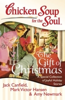 Chicken Soup for the Soul: The Gift of Christmas: A Special Collection of Joyful Holiday Stories 1611599016 Book Cover