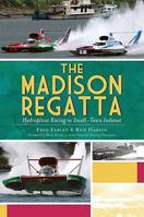 The Madison Regatta: Hydroplane Racing in Small-Town Indiana 1609493001 Book Cover