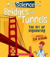 The Science of Bridges and Tunnels: The Art of Engineering (The Science of Engineering) 0531133990 Book Cover