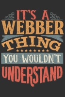 It's A Webber Thing You Wouldn't Understand: Want To Create An Emotional Moment For A Webber Family Member ? Show The Webber's You Care With This ... Surname Planner Calendar Notebook Journal 1696451035 Book Cover