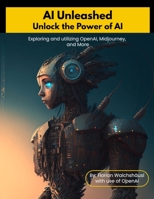 AI Unleashed: Unlock the Power of AI B0BT6DVYD1 Book Cover