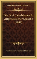 Die Drei Catechismen In Altpreussischer Sprache (1889) 1161080295 Book Cover