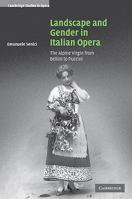 Landscape and Gender in Italian Opera: The Alpine Virgin from Bellini to Puccini 0521107784 Book Cover
