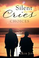 Silent Cries: Choices 1503506568 Book Cover