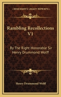 Rambling Recollections V1: By The Right Honorable Sir Henry Drummond Wolff 1430496398 Book Cover