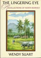 The Lingering Eye: Recollections of North Borneo 1858211034 Book Cover