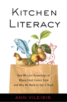 Kitchen Literacy: How We Lost Knowledge of Where Food Comes From and Why We Need to Get It Back 1597267171 Book Cover