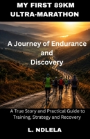 My first 89km ultra-marathon: A Journey of Endurance and Discovery B0H73CR2M2 Book Cover
