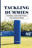 Tackling Dummies: Football And Everything You Should Know: Football Dummies Amazon B093B6J8CC Book Cover
