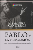 Pablo y la Persuasión: un enfoque desde la comunicación (Comunicación Cristiana) (Spanish Edition) B0DXLTKNMY Book Cover