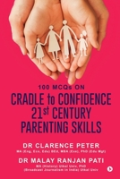 100 MCQs on CRADLE to CONFIDENCE 21st CENTURY PARENTING SKILLS B0F633WBG9 Book Cover
