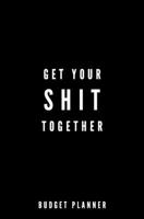 Get Your Shit Together: Budget Planner: Monthly Undated Expense Tracker 1697868266 Book Cover