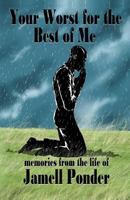Your Worst for the Best of Me: Memories from the Life of Jamell Ponder 0991370449 Book Cover