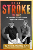 Dear Stroke, You Suck: The Journey of A Fitness Trainer and Stroke Survivor B086PNWPM5 Book Cover