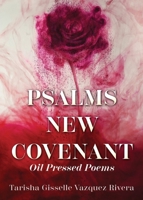 Psalms New Covenant: Oil Pressed Poems 1662878710 Book Cover