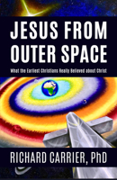 Jesus from Outer Space: What the Earliest Christians Really Believed about Christ Jesus from Outer Space: What the Earliest Christians Really Believed about Christ 1634311949 Book Cover