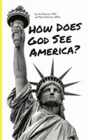 How Does God See America? 0578483920 Book Cover