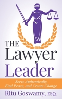 The Lawyer Leader: Serve Authentically, Find Peace, and Create Change 1737560801 Book Cover