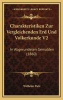 Charakteristiken Zur Vergleichenden Erd Und Volkerkunde V2: In Abgerundeten Gemalden (1860) 1168496691 Book Cover