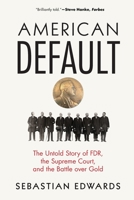 American Default: The Untold Story of Fdr, the Supreme Court, and the Battle Over Gold 0691196044 Book Cover