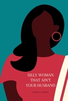 Silly Woman That Ain't Your Husband 0557848601 Book Cover