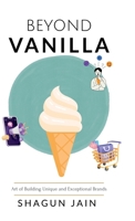 Beyond Vanilla: Art of Building Unique and Exceptional Brands B0DTB2YNK5 Book Cover