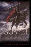 Forgotten Gospel: The Original Message of a Conquering King 0996055940 Book Cover