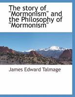 The Story Of Mormonism And The Philosophy Of Mormonism 1467971952 Book Cover