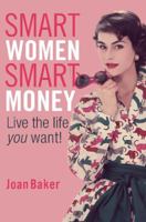 Smart Women, Smart Money: Live the Life You Want 1741143640 Book Cover