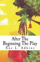 After The Beginning The Play: In The Garden 0967260574 Book Cover
