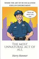 The Most Unnatural Act of All: Inside the Art of De-Escalation 1975875451 Book Cover